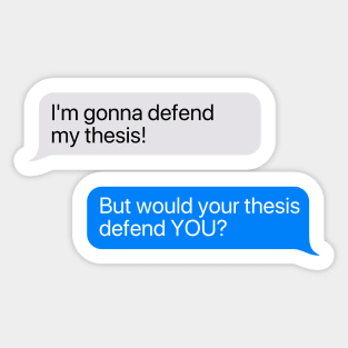 But Would Your Thesis Defend You Graduate Chat Box Sticker